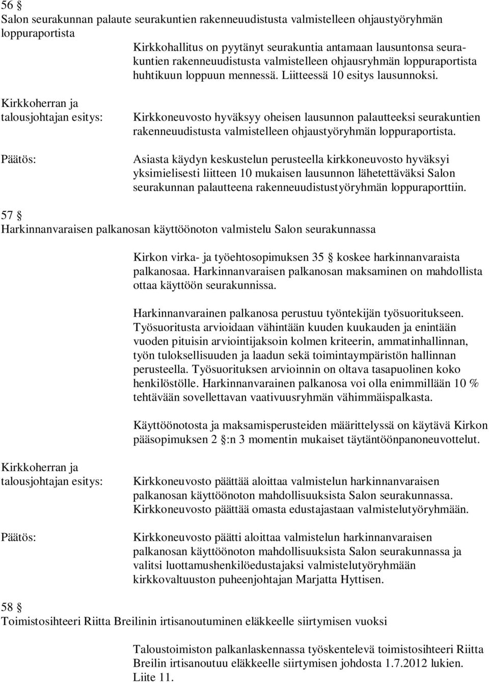 Kirkkoneuvosto hyväksyy oheisen lausunnon palautteeksi seurakuntien rakenneuudistusta valmistelleen ohjaustyöryhmän loppuraportista.