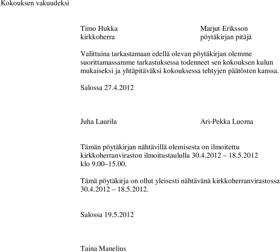 4.2012 Juha Laurila Ari-Pekka Luoma Tämän pöytäkirjan nähtävillä olemisesta on ilmoitettu kirkkoherranviraston ilmoitustaululla 30.4.2012 18.