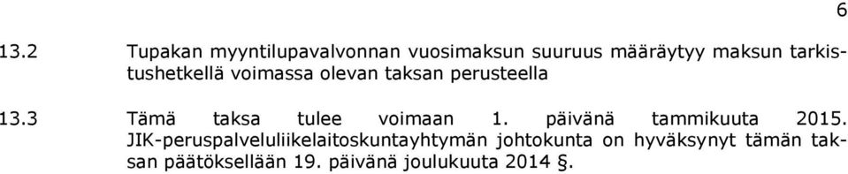 3 Tämä taksa tulee voimaan 1. päivänä tammikuuta 2015.