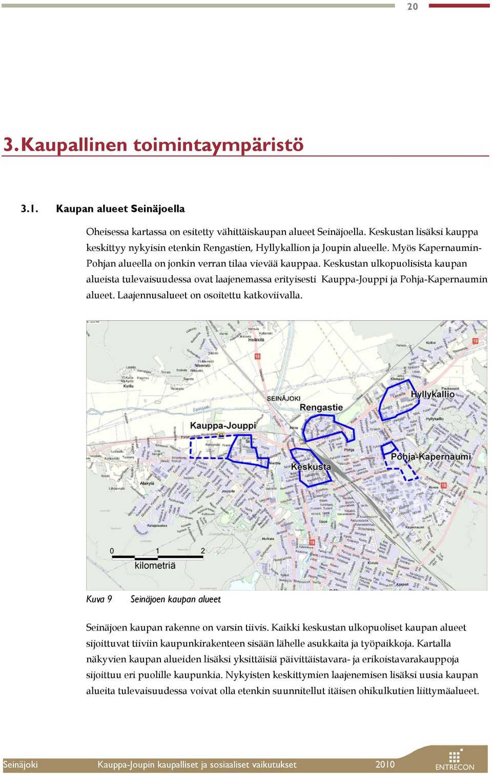 Keskustan ulkopuolisista kaupan alueista tulevaisuudessa ovat laajenemassa erityisesti Kauppa-Jouppi ja Pohja-Kapernaumin alueet. Laajennusalueet on osoitettu katkoviivalla.