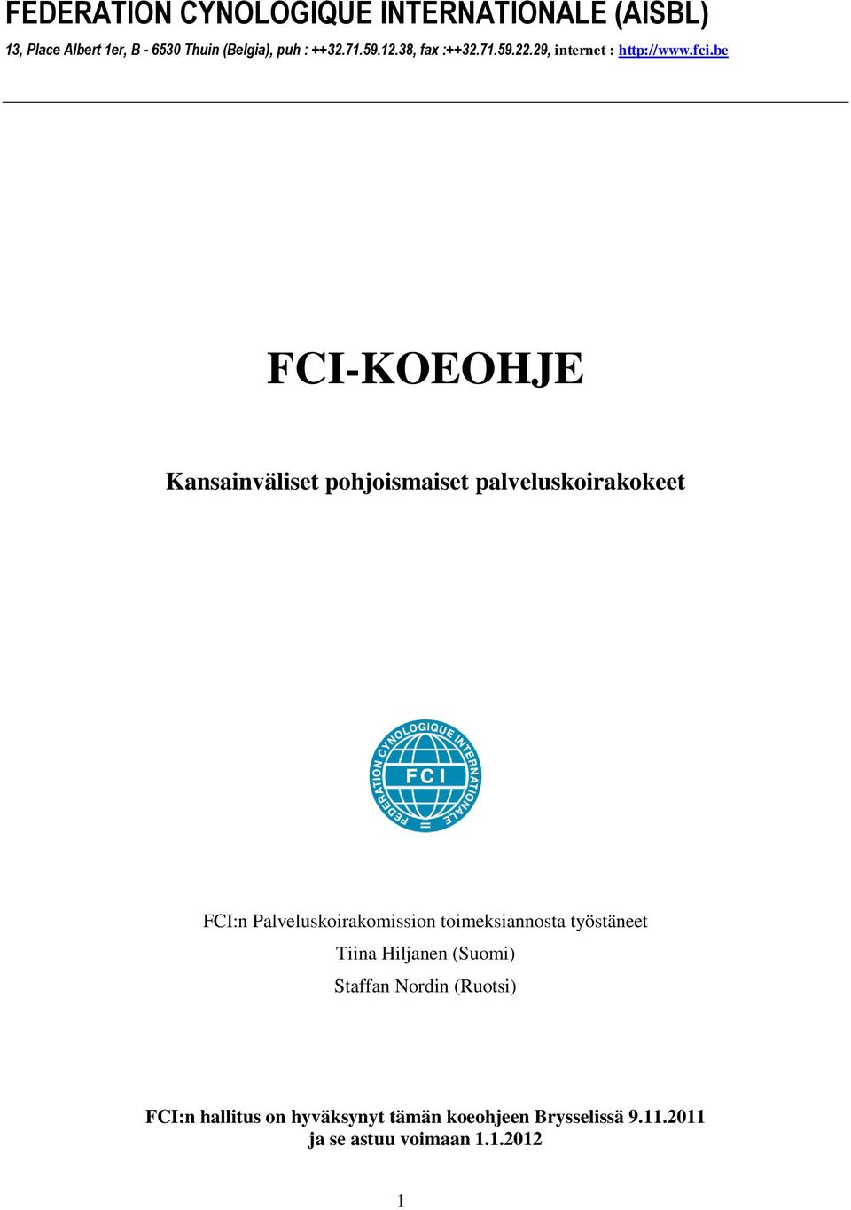 be FCI-KOEOHJE Kansainväliset pohjoismaiset palveluskoirakokeet FCI:n Palveluskoirakomission