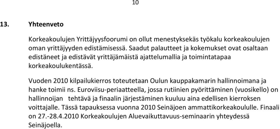 Vuoden 2010 kilpailukierros toteutetaan Oulun kauppakamarin hallinnoimana ja hanke toimii ns.