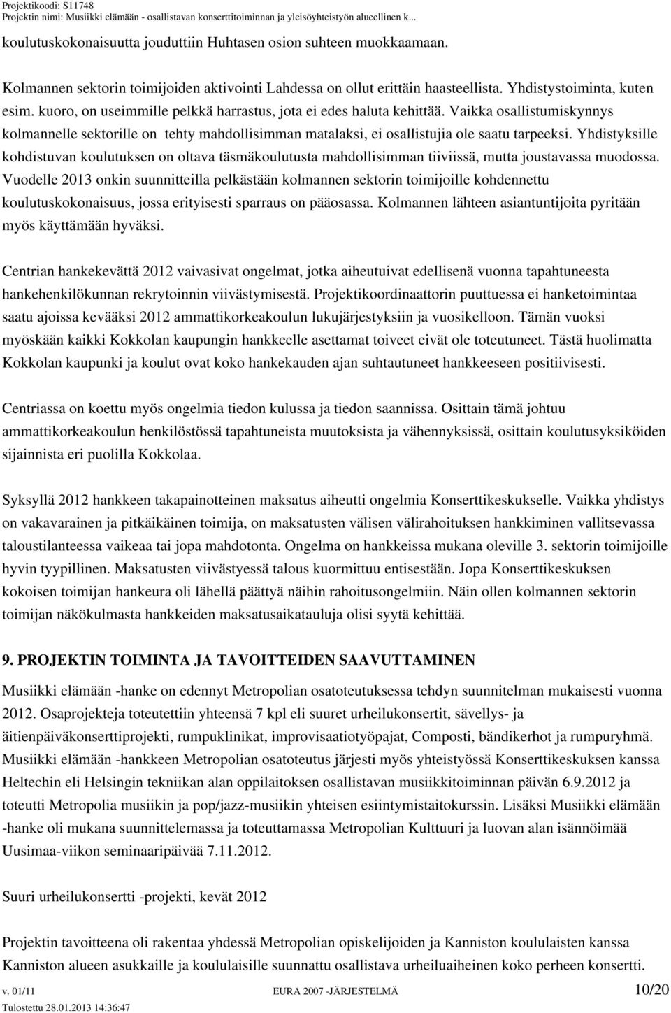 Yhdistyksille kohdistuvan koulutuksen on oltava täsmäkoulutusta mahdollisimman tiiviissä, mutta joustavassa muodossa.