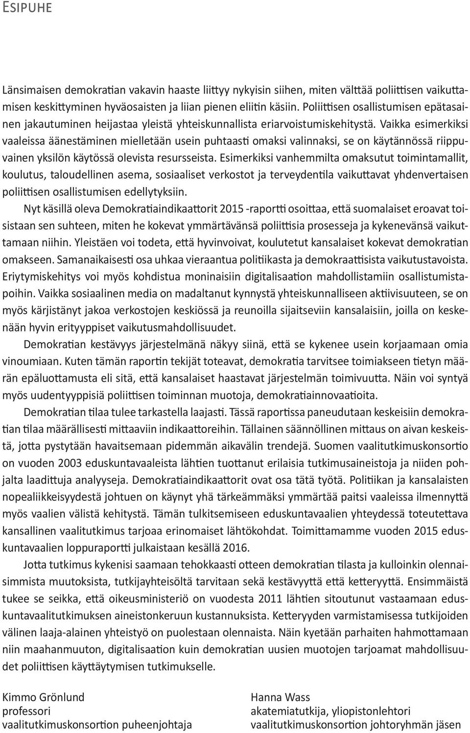 Vaikka esimerkiksi vaaleissa äänestäminen mielletään usein puhtaasti omaksi valinnaksi, se on käytännössä riippuvainen yksilön käytössä olevista resursseista.