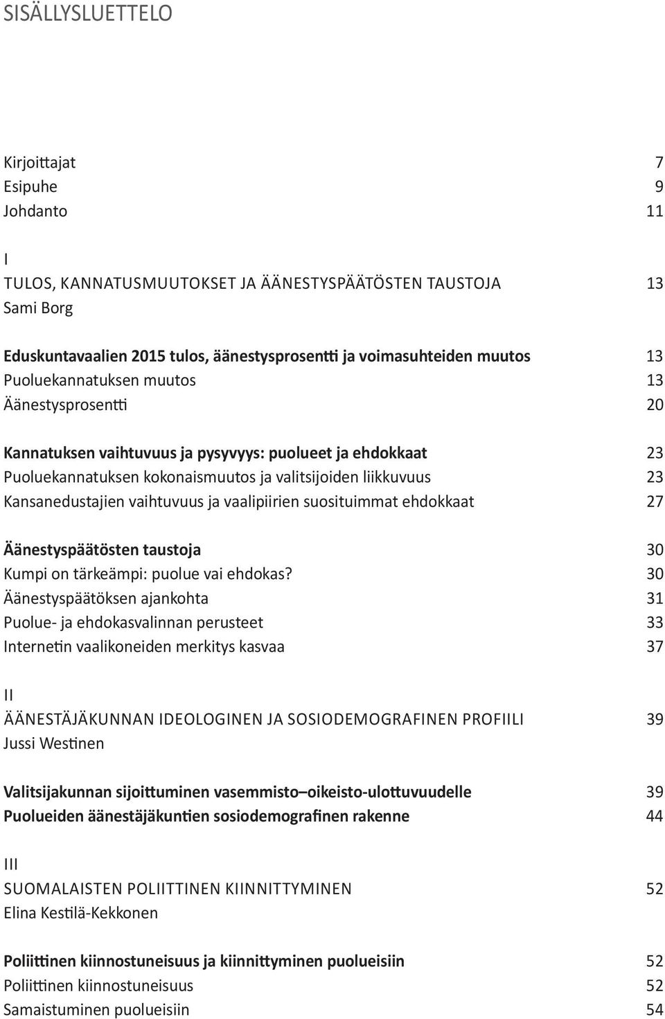 vaihtuvuus ja vaalipiirien suosituimmat ehdokkaat 27 Äänestyspäätösten taustoja 30 Kumpi on tärkeämpi: puolue vai ehdokas?