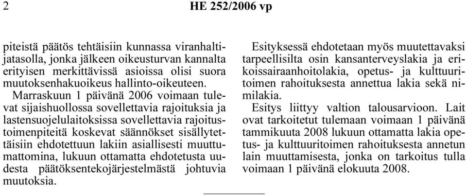 lakiin asiallisesti muuttumattomina, lukuun ottamatta ehdotetusta uudesta päätöksentekojärjestelmästä johtuvia muutoksia.