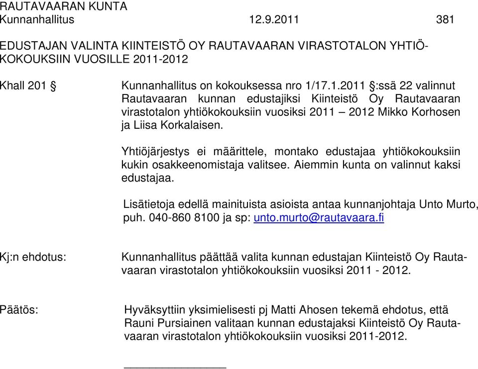 Lisätietoja edellä mainituista asioista antaa kunnanjohtaja Unto Murto, puh. 040-860 8100 ja sp: unto.murto@rautavaara.