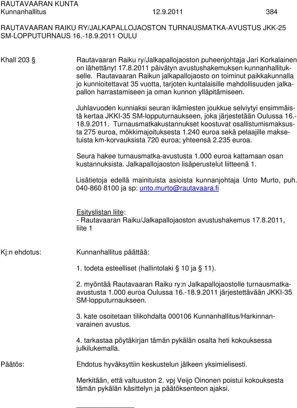 Rautavaaran Raikun jalkapallojaosto on toiminut paikkakunnalla jo kunnioitettavat 35 vuotta, tarjoten kuntalaisille mahdollisuuden jalkapallon harrastamiseen ja oman kunnon ylläpitämiseen.