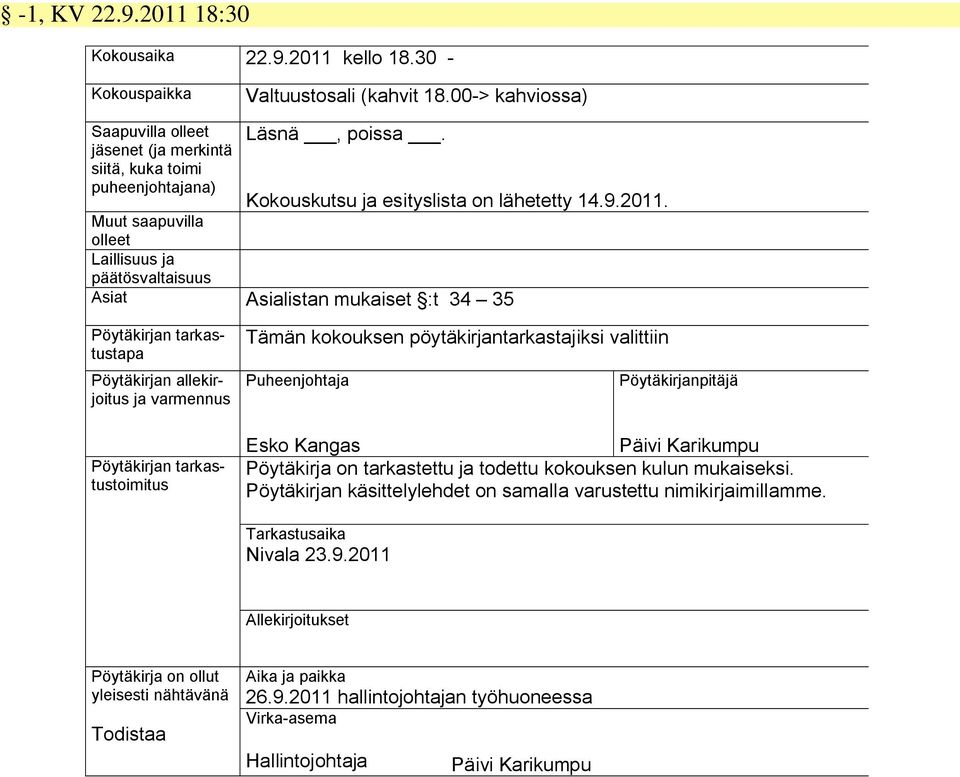 Muut saapuvilla olleet Laillisuus ja päätösvaltaisuus Asiat Asialistan mukaiset :t 34 35 Pöytäkirjan tarkastustapa Pöytäkirjan allekirjoitus ja varmennus Pöytäkirjan tarkastustoimitus Tämän kokouksen