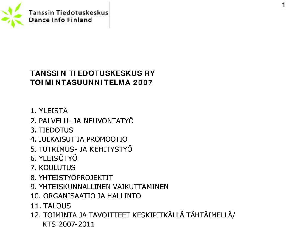 TUTKIMUS- JA KEHITYSTYÖ 6. YLEISÖTYÖ 7. KOULUTUS 8. YHTEISTYÖPROJEKTIT 9.