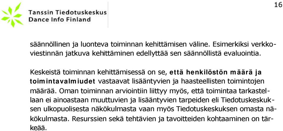 Keskeistä toiminnan kehittämisessä on se, että henkilöstön määrä ja toimintavalmiudet vastaavat lisääntyvien ja haasteellisten toimintojen määrää.