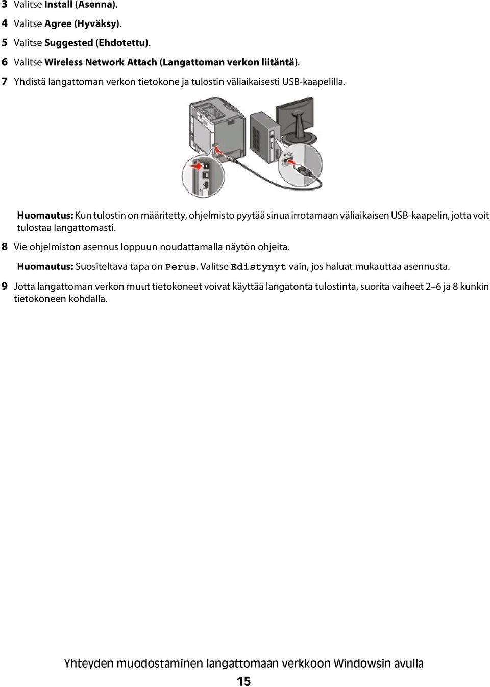 Huomautus: Kun tulostin on määritetty, ohjelmisto pyytää sinua irrotamaan väliaikaisen USB-kaapelin, jotta voit tulostaa langattomasti.