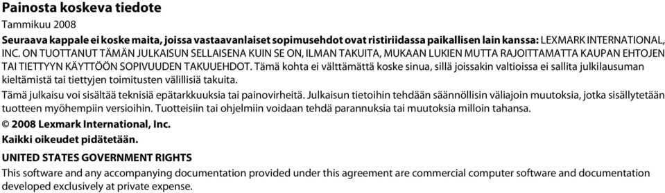 Tämä kohta ei välttämättä koske sinua, sillä joissakin valtioissa ei sallita julkilausuman kieltämistä tai tiettyjen toimitusten välillisiä takuita.