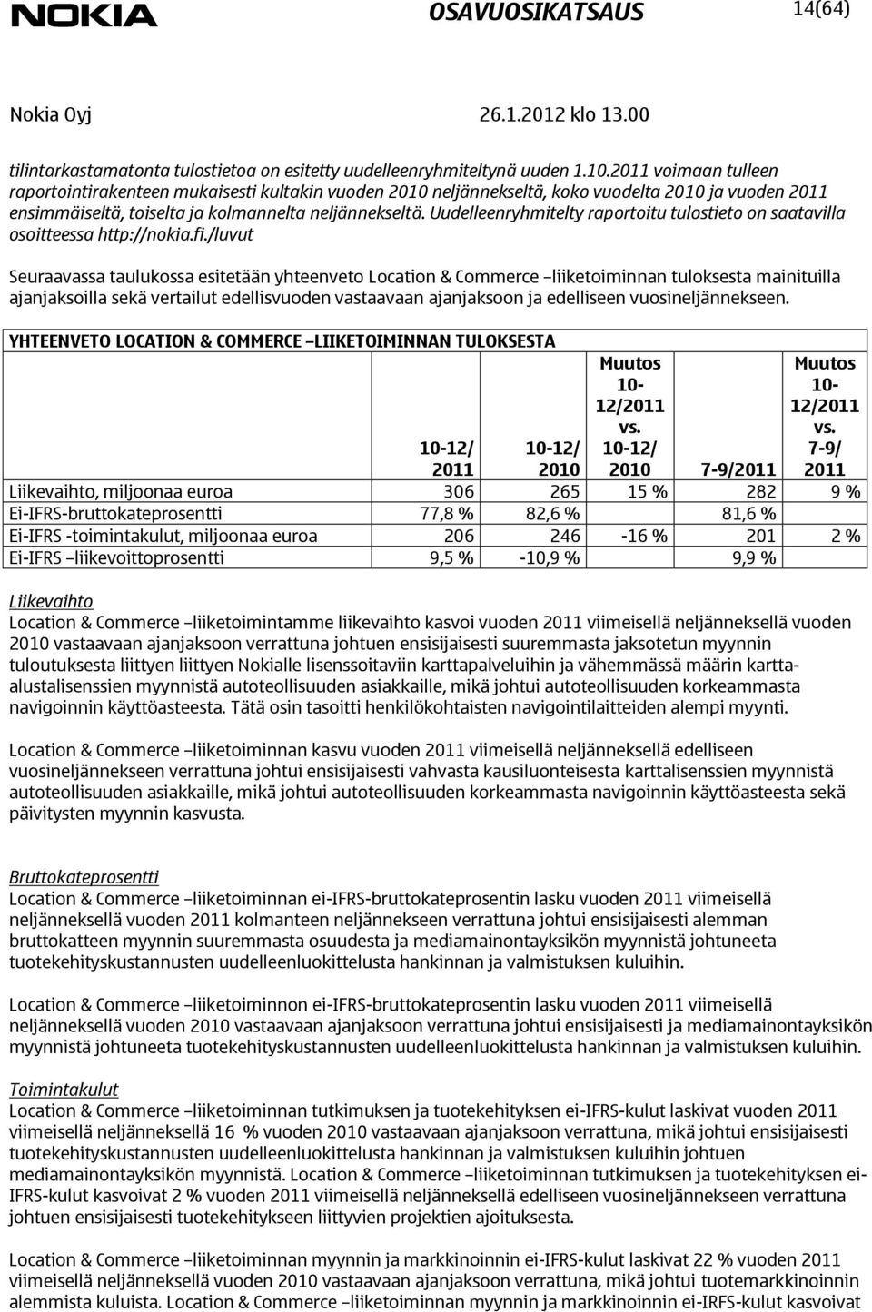 Uudelleenryhmitelty raportoitu tulostieto on saatavilla osoitteessa http://nokia.fi.