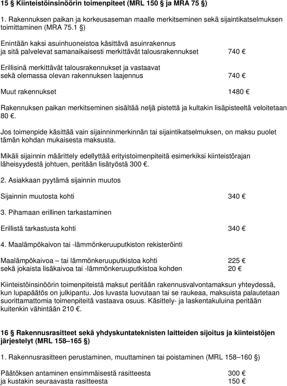 olevan rakennuksen laajennus 740 Muut rakennukset 1480 Rakennuksen paikan merkitseminen sisältää neljä pistettä ja kultakin lisäpisteeltä veloitetaan 80.