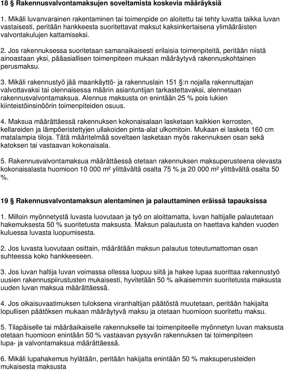 kattamiseksi. 2. Jos rakennuksessa suoritetaan samanaikaisesti erilaisia toimenpiteitä, peritään niistä ainoastaan yksi, pääasiallisen toimenpiteen mukaan määräytyvä rakennuskohtainen perusmaksu. 3.