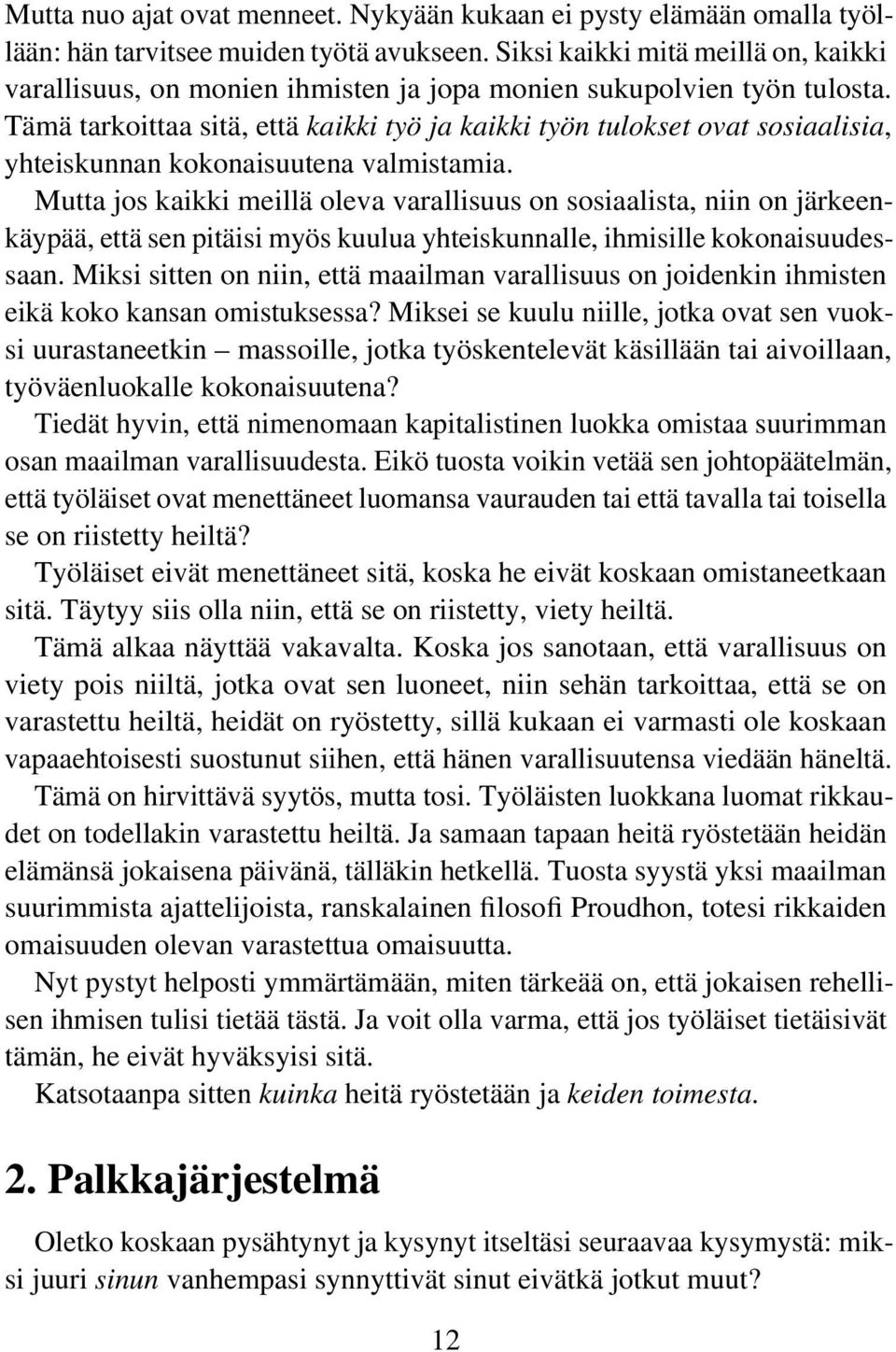 Tämä tarkoittaa sitä, että kaikki työ ja kaikki työn tulokset ovat sosiaalisia, yhteiskunnan kokonaisuutena valmistamia.