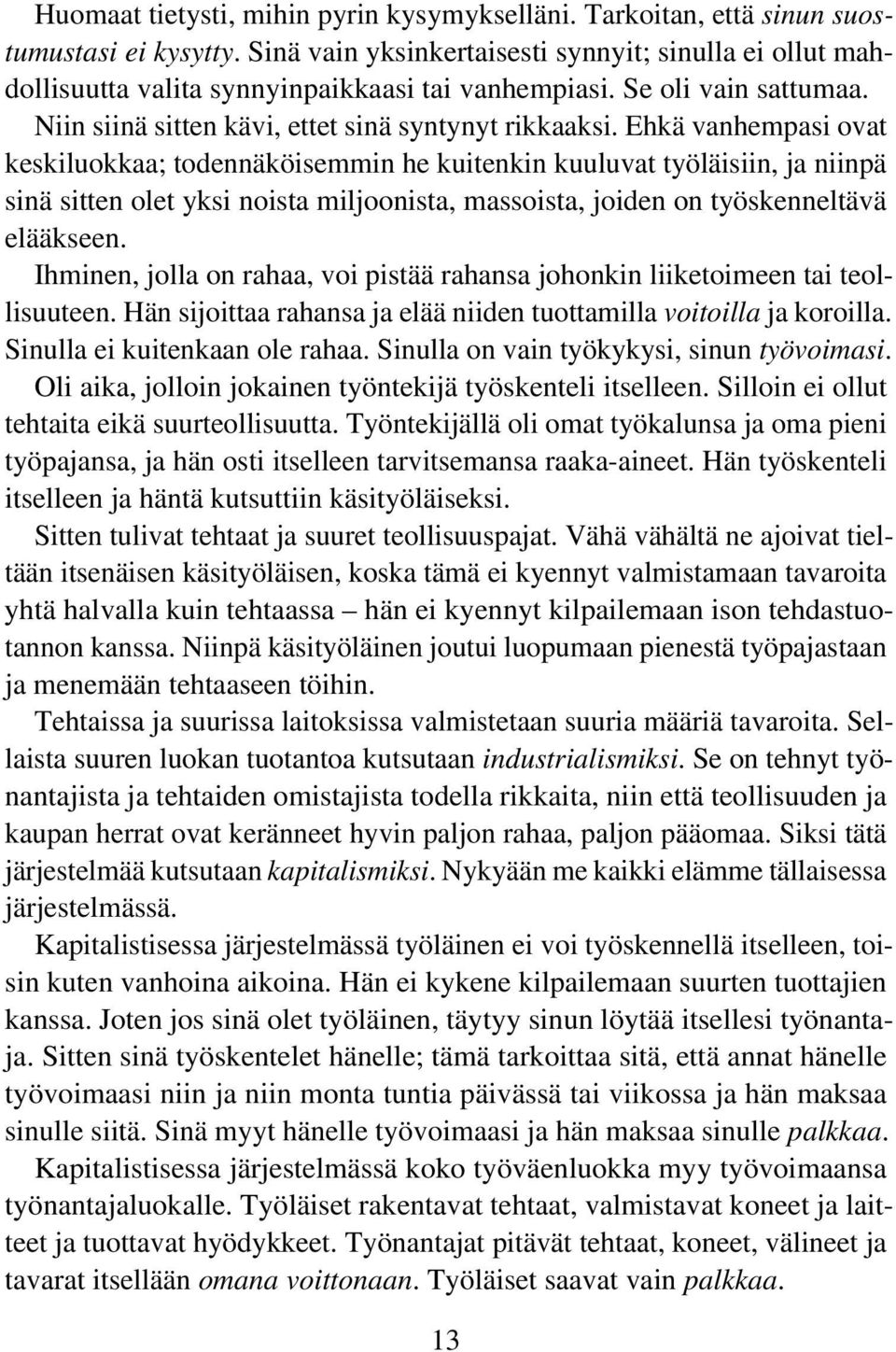 Ehkä vanhempasi ovat keskiluokkaa; todennäköisemmin he kuitenkin kuuluvat työläisiin, ja niinpä sinä sitten olet yksi noista miljoonista, massoista, joiden on työskenneltävä elääkseen.