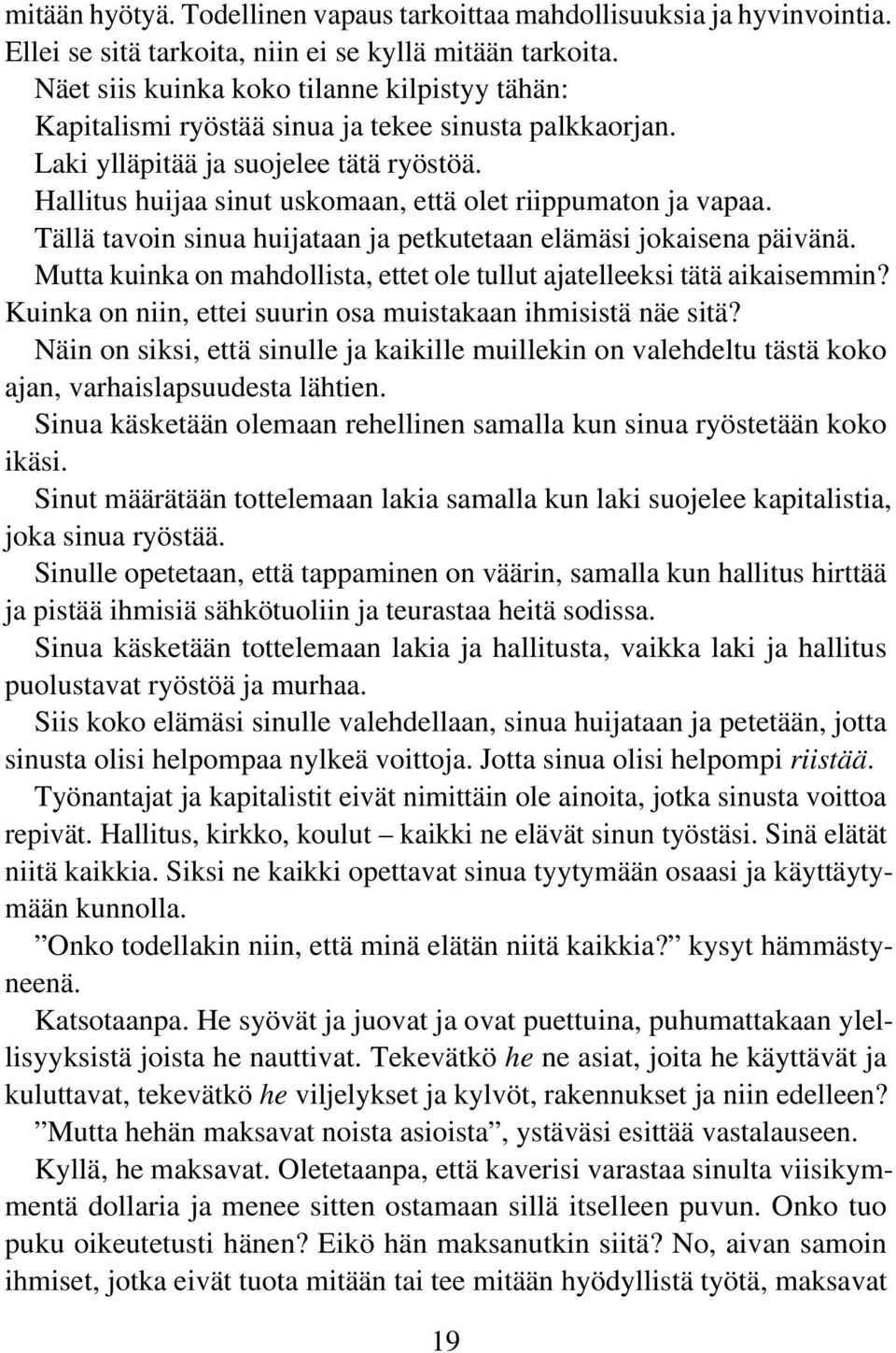 Hallitus huijaa sinut uskomaan, että olet riippumaton ja vapaa. Tällä tavoin sinua huijataan ja petkutetaan elämäsi jokaisena päivänä.