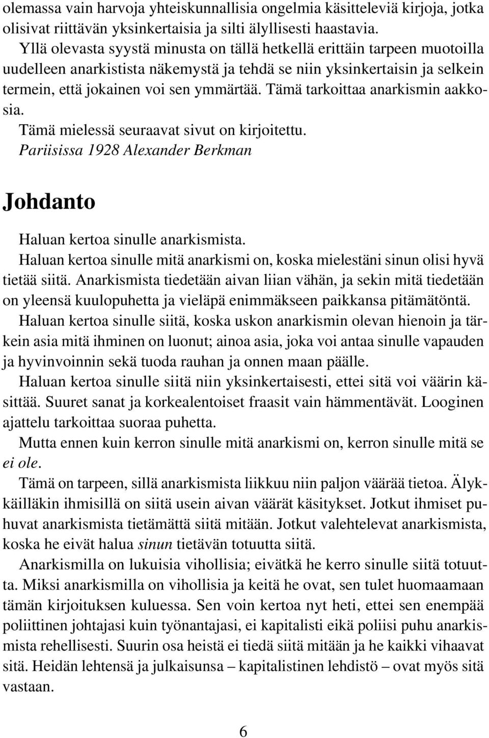 Tämä tarkoittaa anarkismin aakkosia. Tämä mielessä seuraavat sivut on kirjoitettu. Pariisissa 1928 Alexander Berkman Johdanto Haluan kertoa sinulle anarkismista.