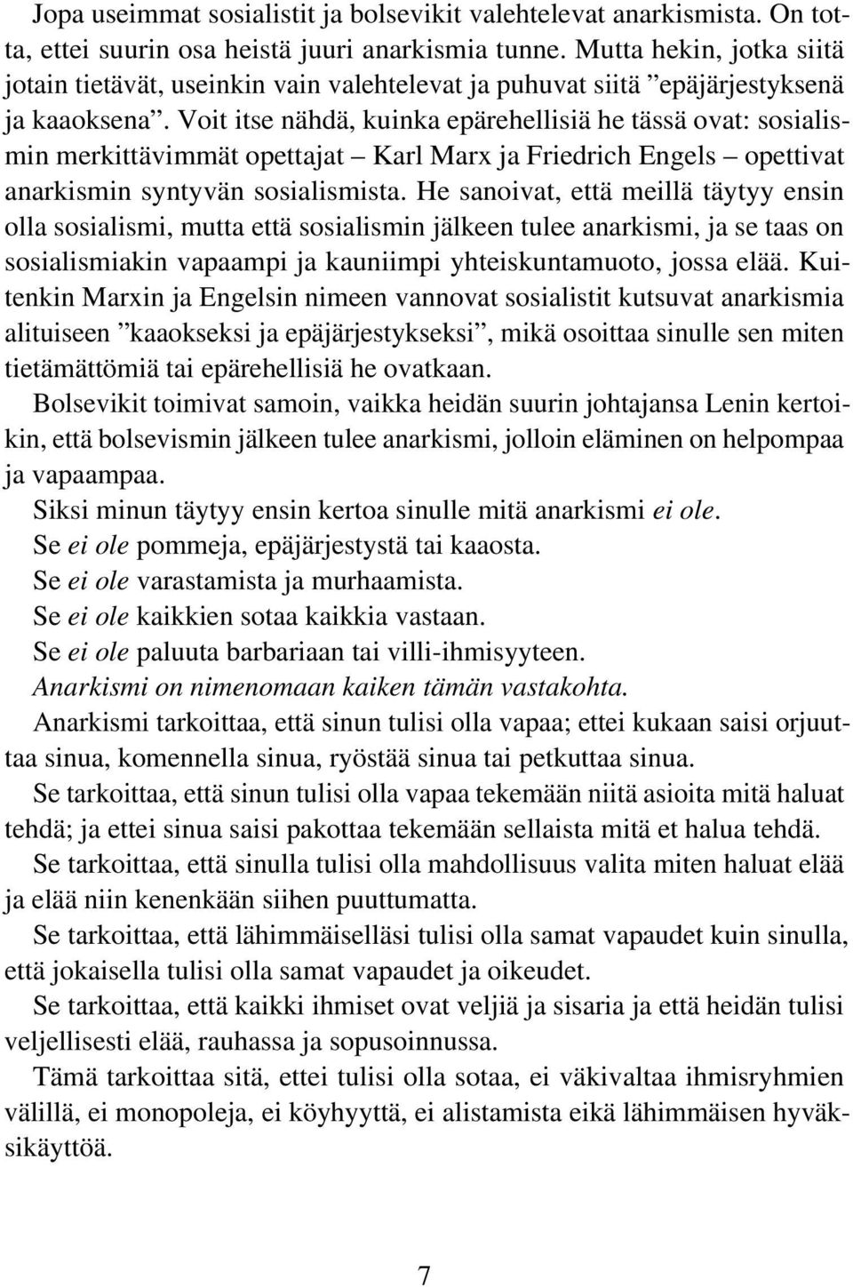 Voit itse nähdä, kuinka epärehellisiä he tässä ovat: sosialismin merkittävimmät opettajat Karl Marx ja Friedrich Engels opettivat anarkismin syntyvän sosialismista.