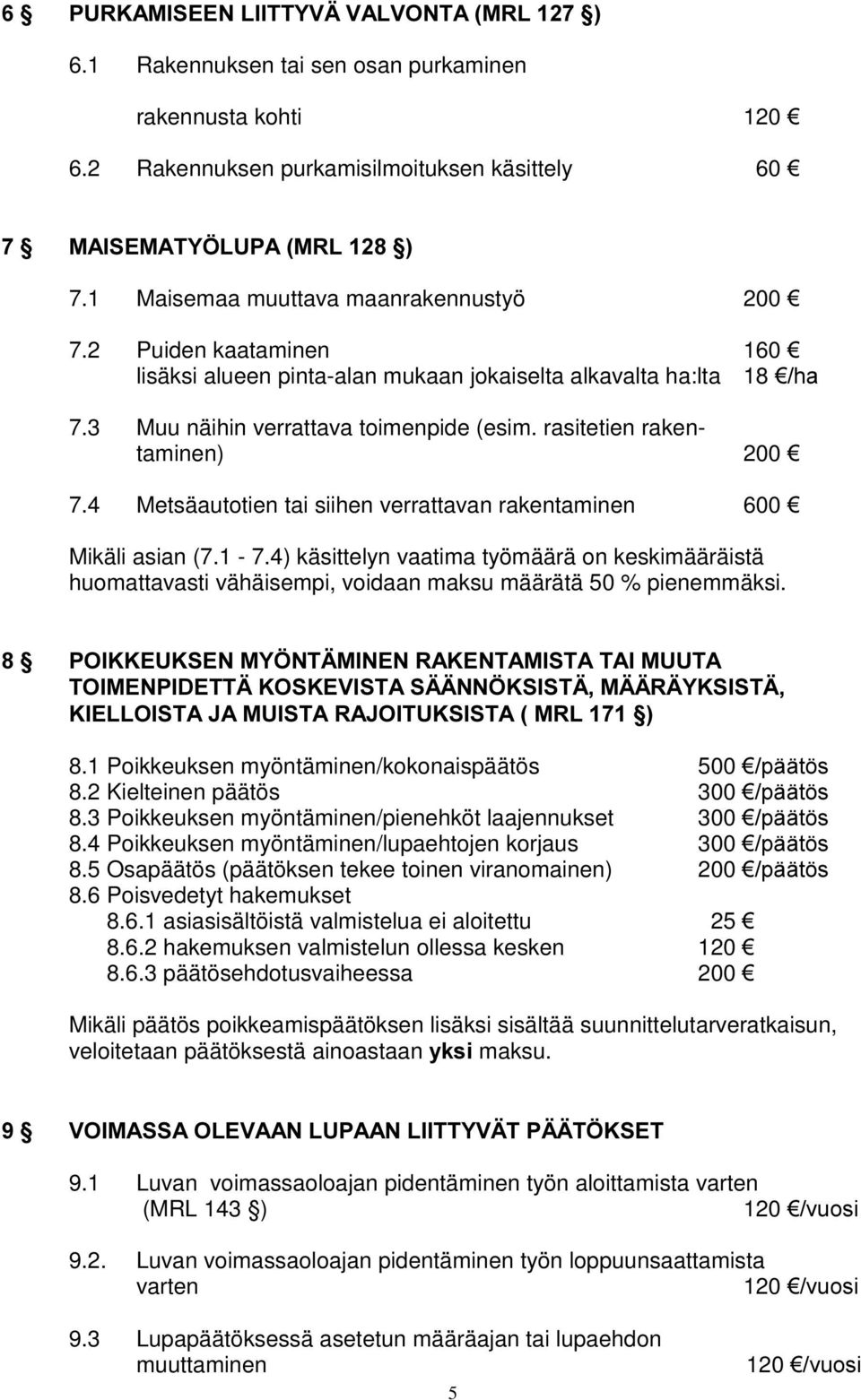 rasitetien rakentaminen) 200 ¼ 7.4 Metsäautotien tai siihen verrattavan rakentaminen 600 ¼ Mikäli asian (7.1-7.