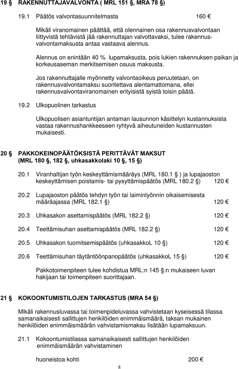 vastaava alennus. Alennus on enintään 40 % lupamaksusta, pois lukien rakennuksen paikan ja korkeusaseman merkitsemisen osuus maksusta.