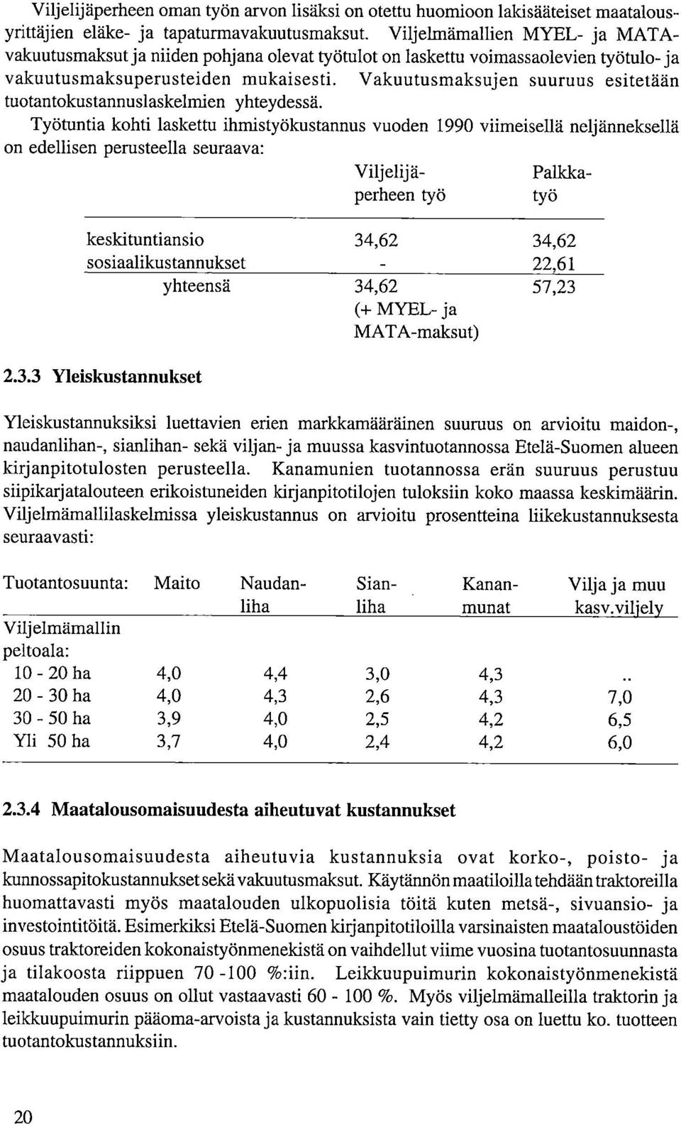 Vakuutusmaksujen suuruus esitetään tuotantokustannuslaskelmien yhteydessä.