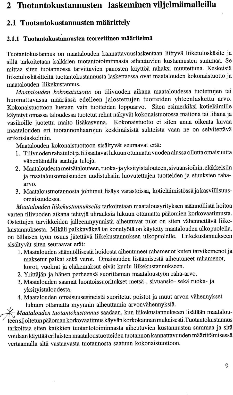 1 Tuotantokustannusten teoreettinen määritelmä Tuotantokustannus on maatalouden kannattavuuslaskentaan liittyvä liiketuloskäsite ja sillä tarkoitetaan kaikkien tuotantotoiminnasta aiheutuvien