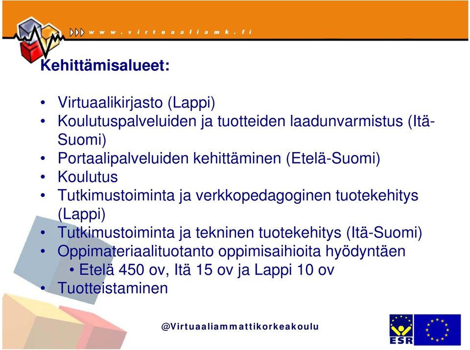 verkkopedagoginen tuotekehitys (Lappi) Tutkimustoiminta ja tekninen tuotekehitys (Itä-Suomi)