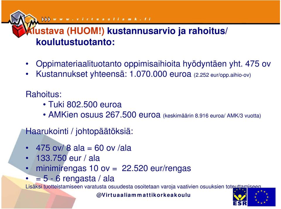 500 euroa (keskimäärin 8.916 euroa/ AMK/3 vuotta) Haarukointi / johtopäätöksiä: 475 ov/ 8 ala = 60 ov /ala 133.