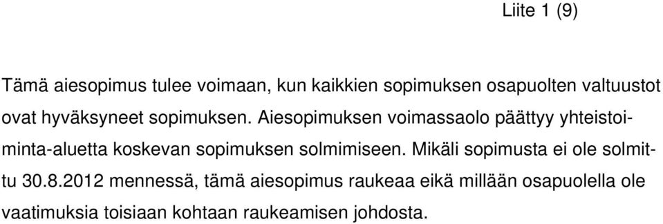 Aiesopimuksen voimassaolo päättyy yhteistoiminta-aluetta koskevan sopimuksen solmimiseen.