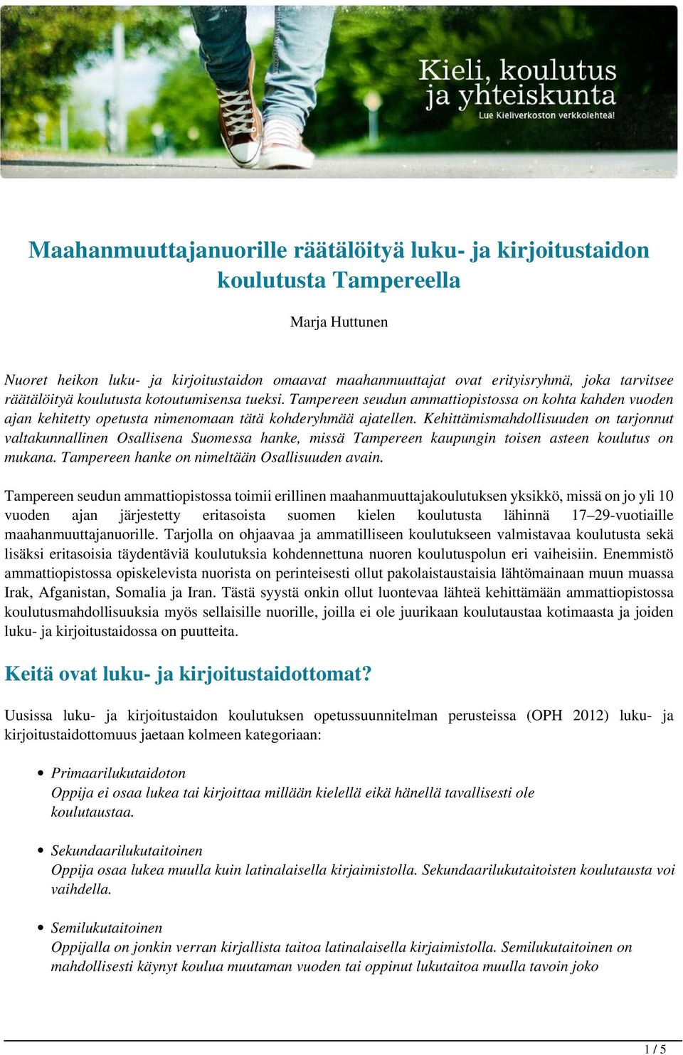 Kehittämismahdollisuuden on tarjonnut valtakunnallinen Osallisena Suomessa hanke, missä Tampereen kaupungin toisen asteen koulutus on mukana. Tampereen hanke on nimeltään Osallisuuden avain.