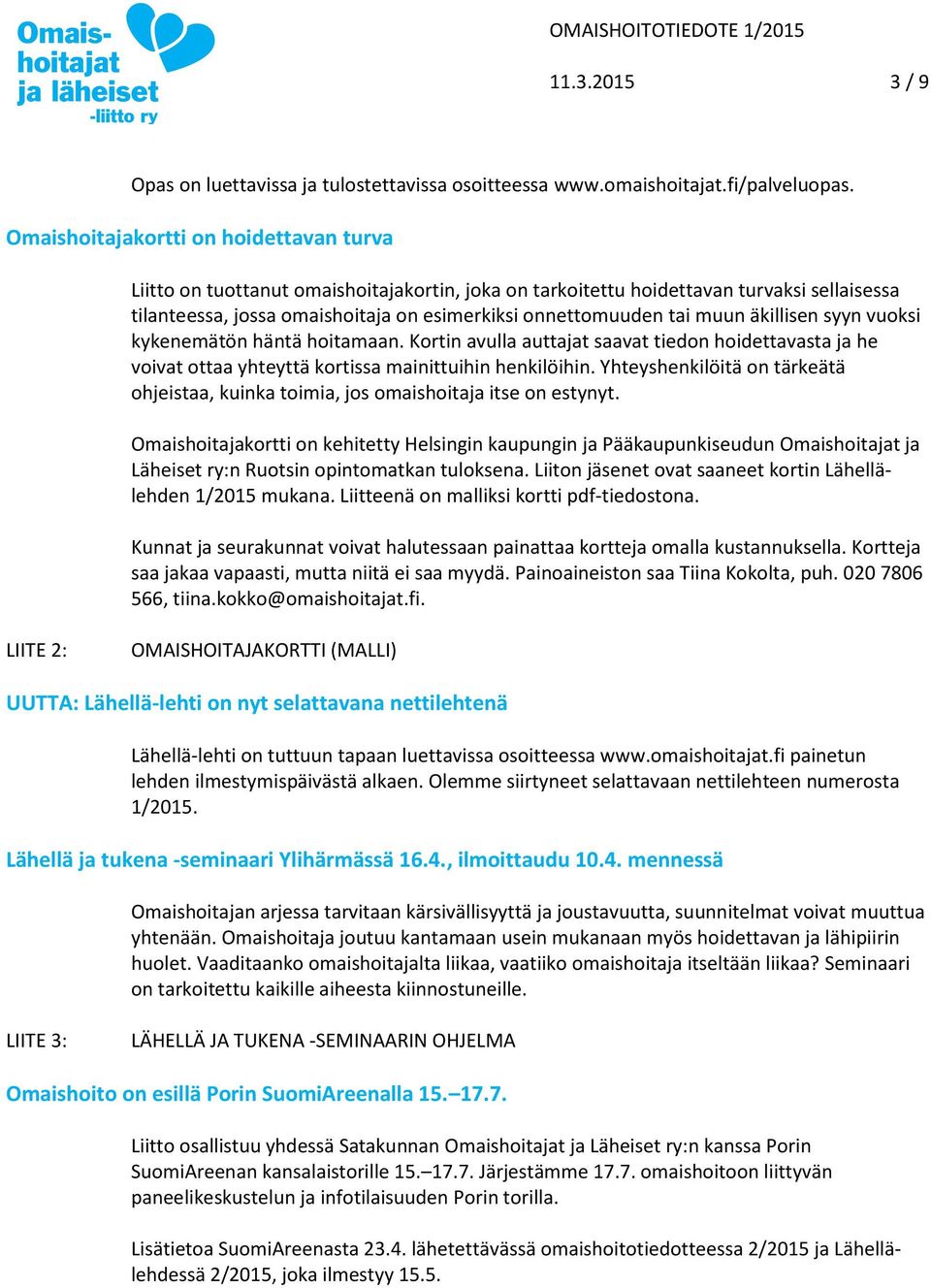 muun äkillisen syyn vuoksi kykenemätön häntä hoitamaan. Kortin avulla auttajat saavat tiedon hoidettavasta ja he voivat ottaa yhteyttä kortissa mainittuihin henkilöihin.