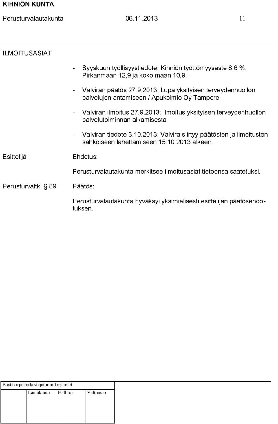 9.2013; Lupa yksityisen terveydenhuollon palvelujen antamiseen / Apukolmio Oy Tampere, - Valviran ilmoitus 27.9.2013; Ilmoitus yksityisen terveydenhuollon palvelutoiminnan alkamisesta, - Valviran tiedote 3.