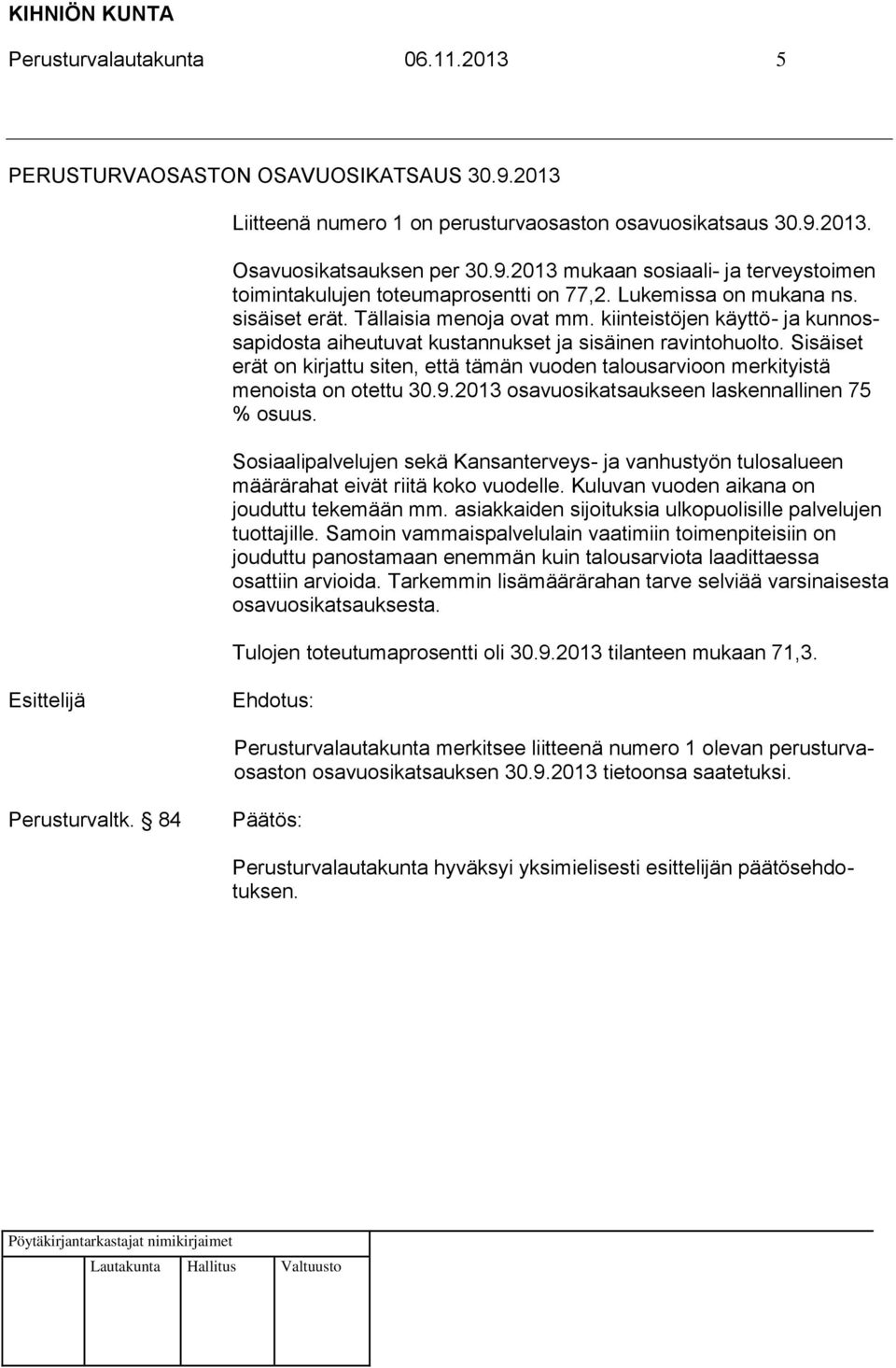 Sisäiset erät on kirjattu siten, että tämän vuoden talousarvioon merkityistä menoista on otettu 30.9.2013 osavuosikatsaukseen laskennallinen 75 % osuus.