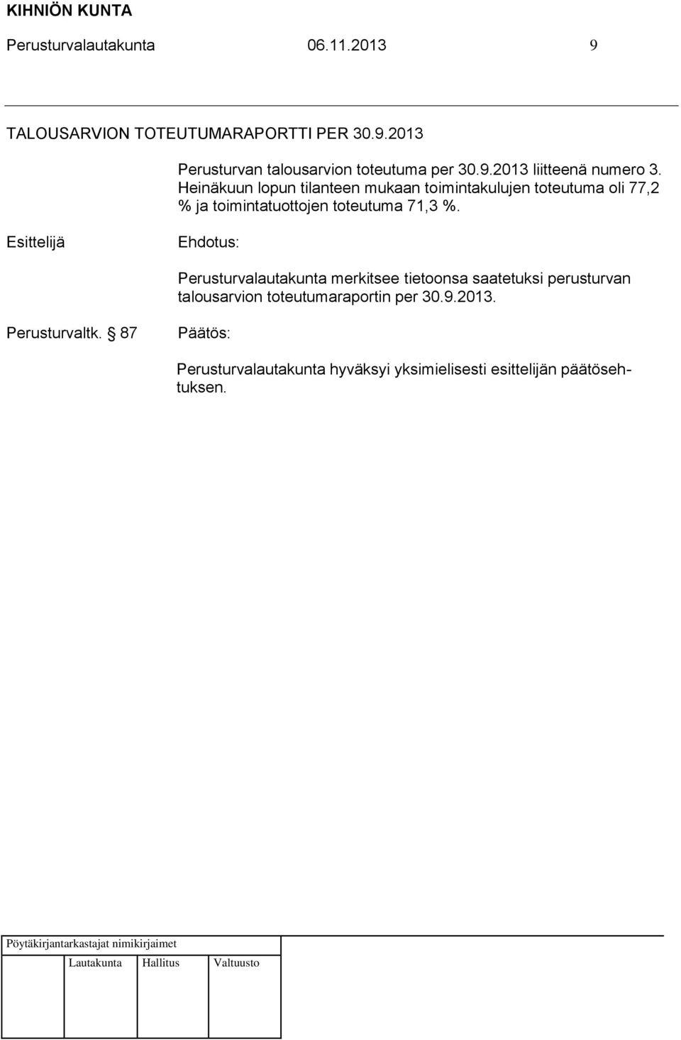 Heinäkuun lopun tilanteen mukaan toimintakulujen toteutuma oli 77,2 % ja toimintatuottojen toteutuma 71,3 %.