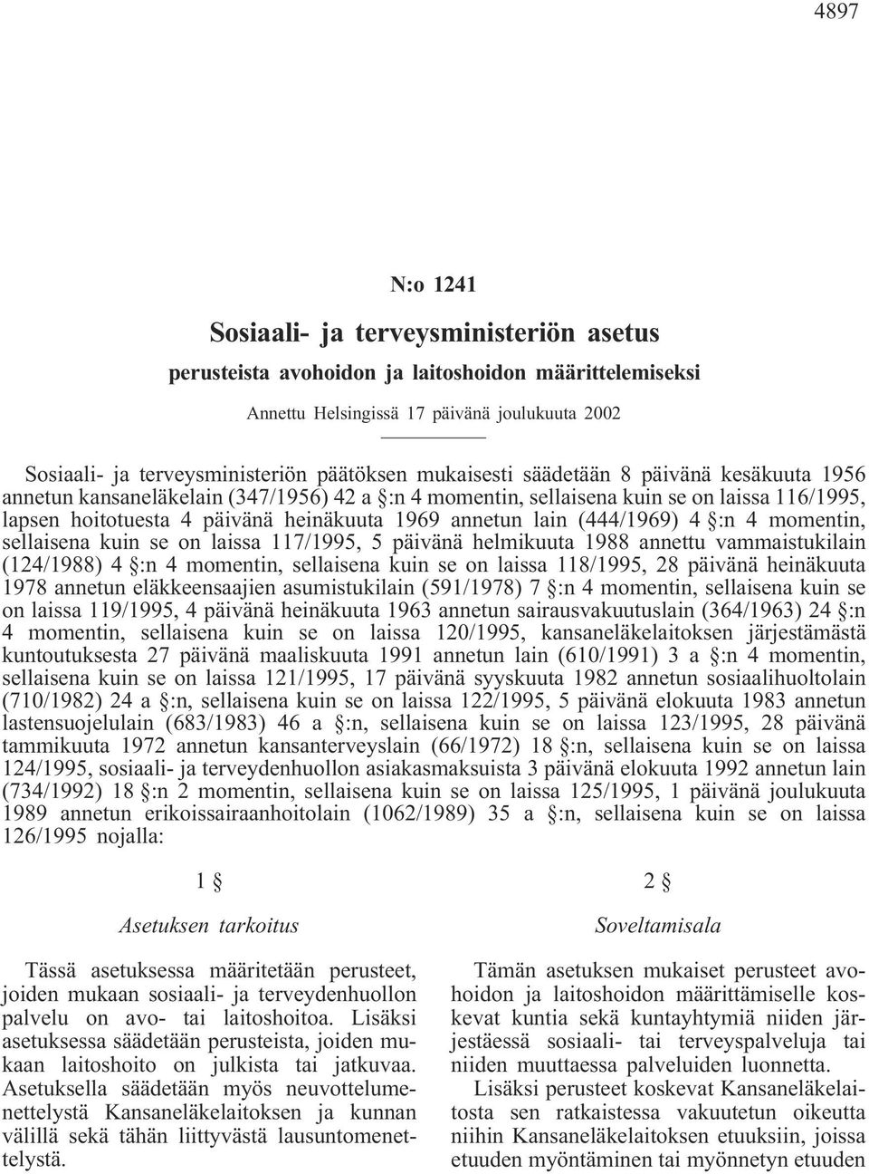 (444/1969) 4 :n 4 momentin, sellaisena kuin se on laissa 117/1995, 5 päivänä helmikuuta 1988 annettu vammaistukilain (124/1988) 4 :n 4 momentin, sellaisena kuin se on laissa 118/1995, 28 päivänä