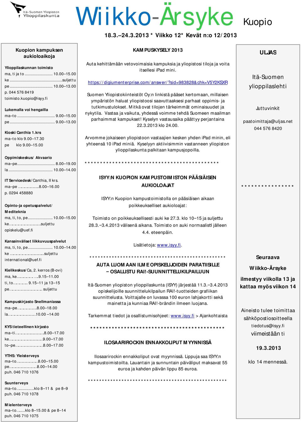 00 la... 10.00 14.00 IT Servicedesk/Canthia, II krs. ma pe..8.00 16.00 p. 0294 458880 Opinto-ja opetuspalvelut/ Mediteknia ma, ti, to, pe... 10.00 15.00 ke.suljettu opiskelu@uef.
