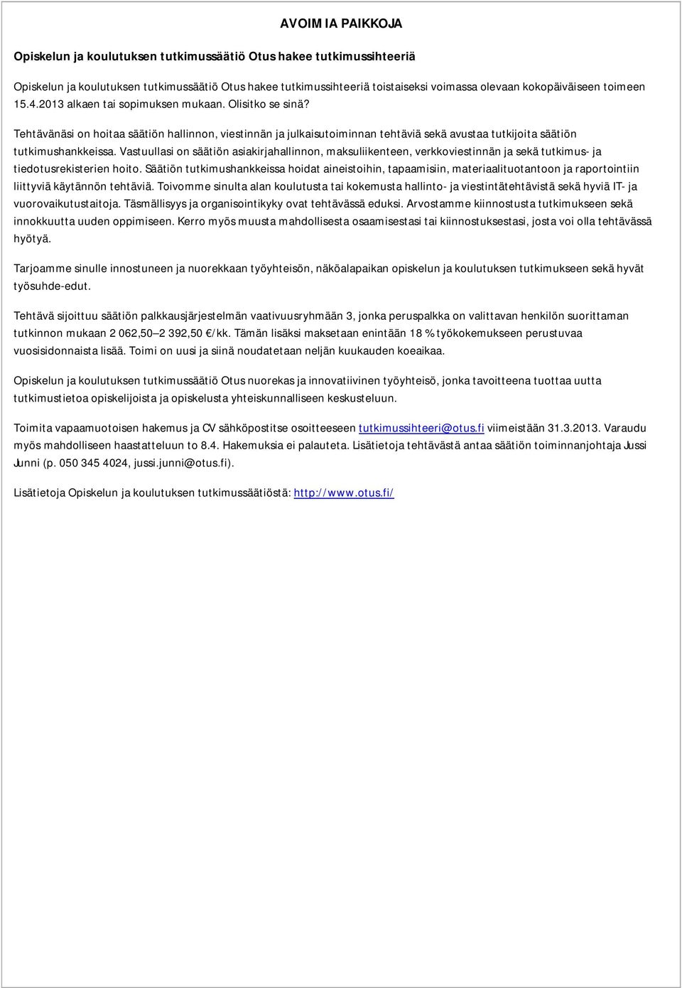 Vastuullasi on säätiön asiakirjahallinnon, maksuliikenteen, verkkoviestinnän ja sekä tutkimus- ja tiedotusrekisterien hoito.