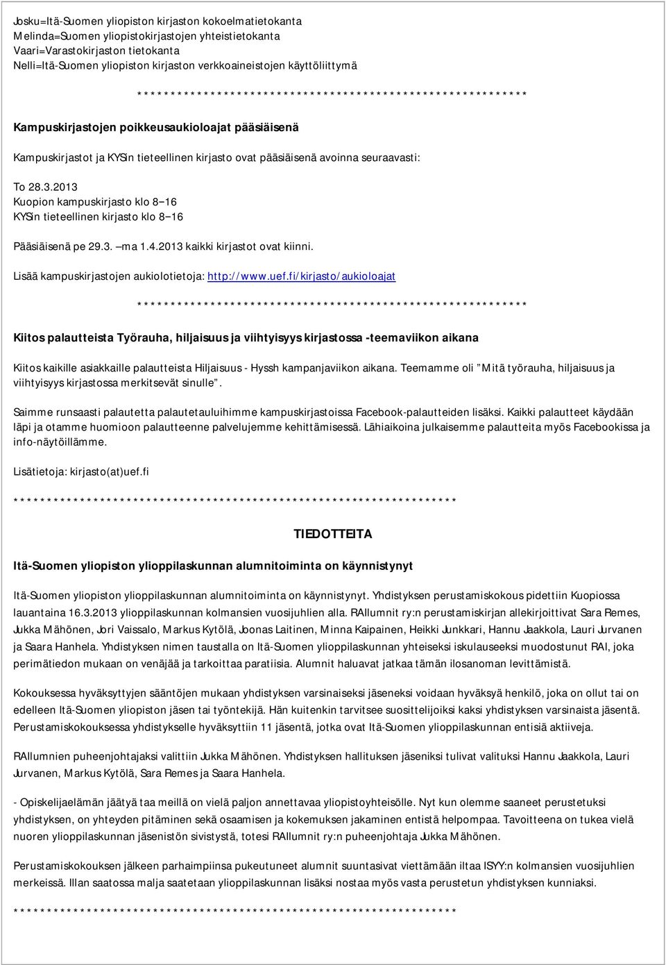 seuraavasti: To 28.3.2013 Kuopion kampuskirjasto klo 8 16 KYSin tieteellinen kirjasto klo 8 16 Pääsiäisenä pe 29.3. ma 1.4.2013 kaikki kirjastot ovat kiinni.