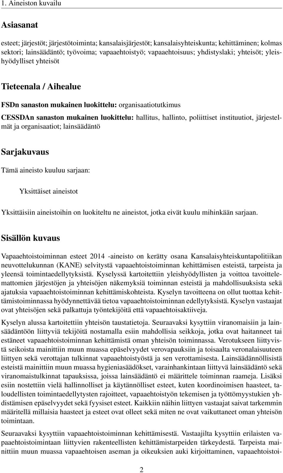 instituutiot, järjestelmät ja organisaatiot; lainsäädäntö Sarjakuvaus Tämä aineisto kuuluu sarjaan: Yksittäiset aineistot Yksittäisiin aineistoihin on luokiteltu ne aineistot, jotka eivät kuulu