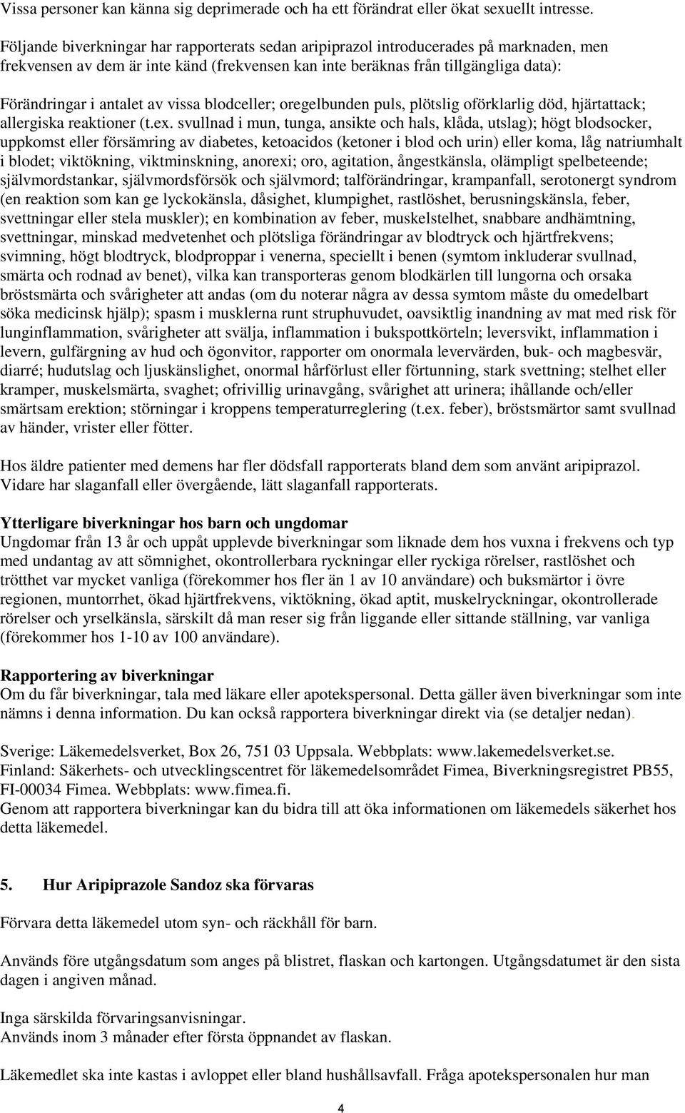 av vissa blodceller; oregelbunden puls, plötslig oförklarlig död, hjärtattack; allergiska reaktioner (t.ex.