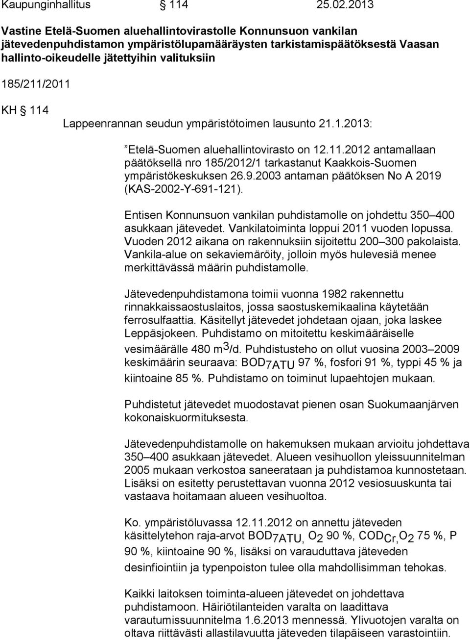 185/211/2011 KH 114 Lappeenrannan seudun ympäristötoimen lausunto 21.1.2013: Etelä-Suomen aluehallintovirasto on 12.11.2012 antamallaan päätöksellä nro 185/2012/1 tarkastanut Kaakkois-Suomen ympäristökeskuksen 26.