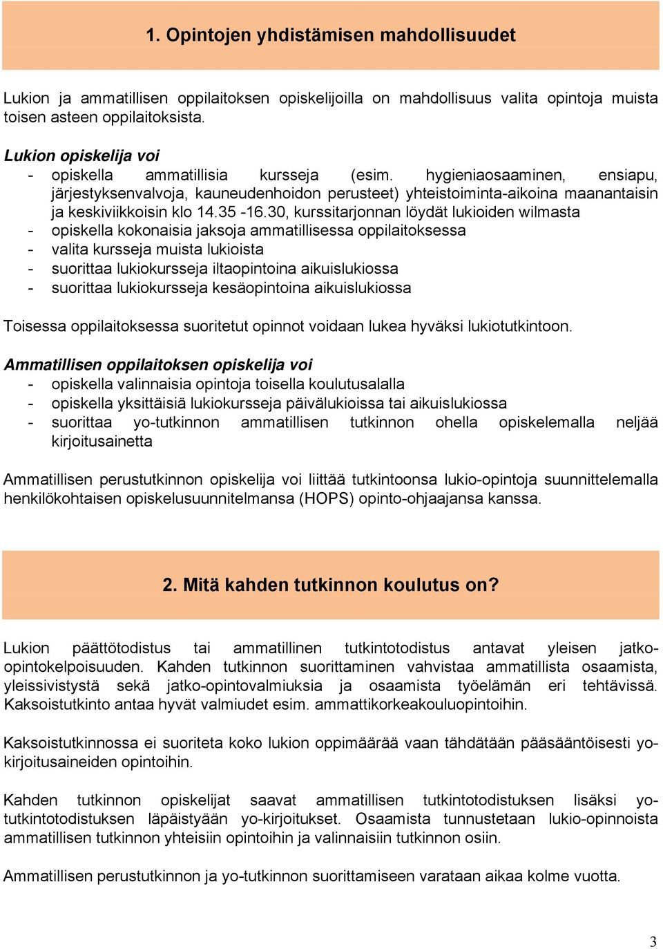 hygieniaosaaminen, ensiapu, järjestyksenvalvoja, kauneudenhoidon perusteet) yhteistoiminta-aikoina maanantaisin ja keskiviikkoisin klo 14.35-16.