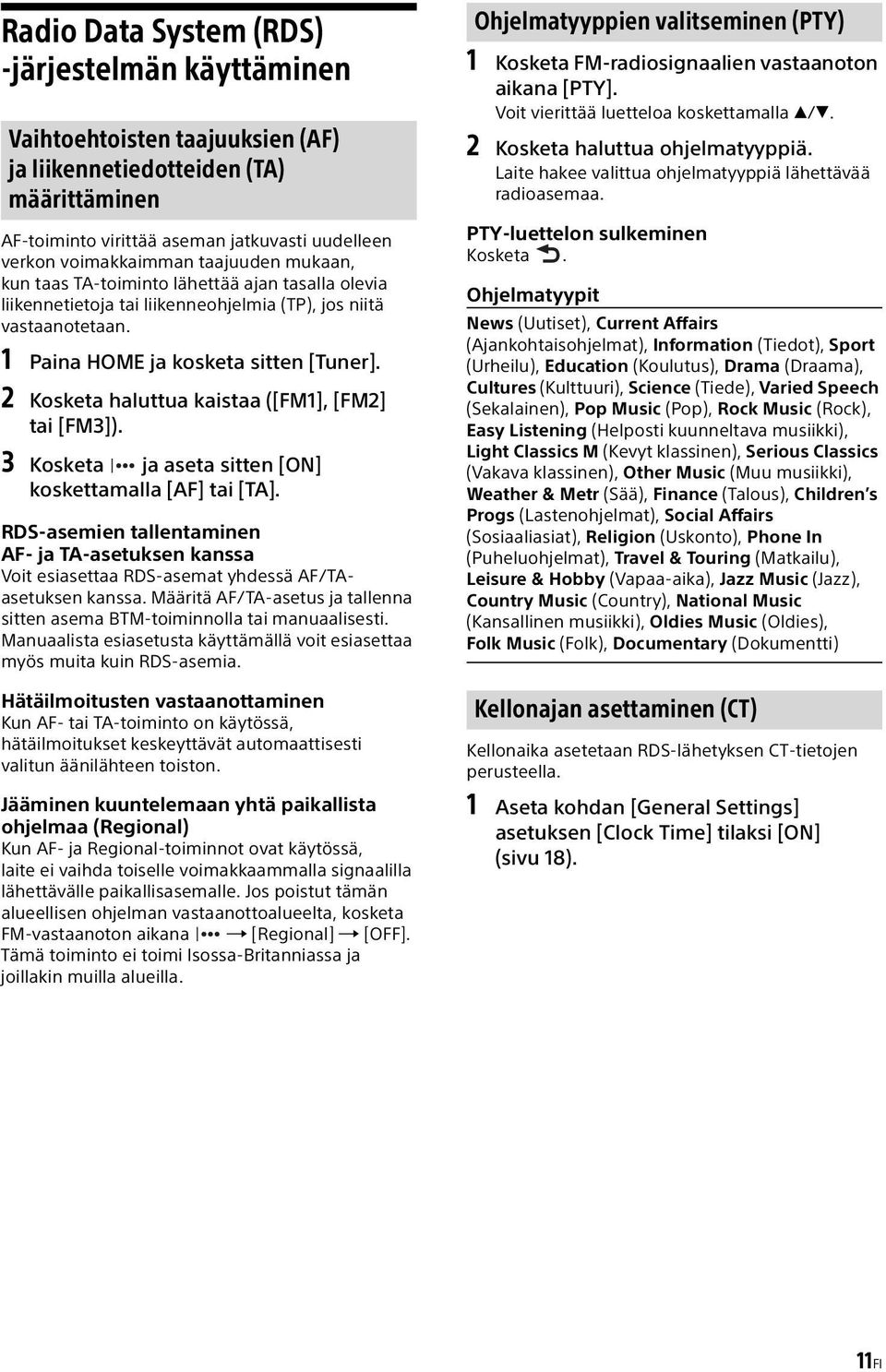 2 Kosketa haluttua kaistaa ([FM1], [FM2] tai [FM3]). 3 Kosketa ja aseta sitten [ON] koskettamalla [AF] tai [TA].
