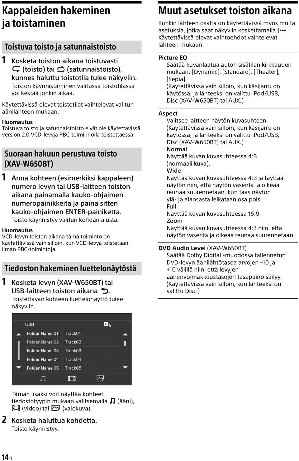 Huomautus Toistuva toisto ja satunnaistoisto eivät ole käytettävissä version 2.0 VCD-levyjä PBC-toiminnolla toistettaessa.