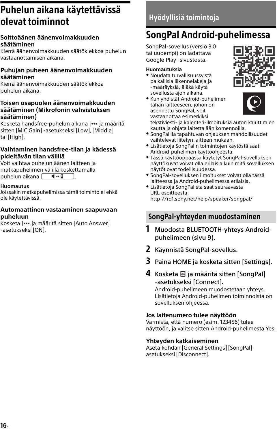 Toisen osapuolen äänenvoimakkuuden säätäminen (Mikrofonin vahvistuksen säätäminen) Kosketa handsfree-puhelun aikana ja määritä sitten [MIC Gain] -asetukseksi [Low], [Middle] tai [High].