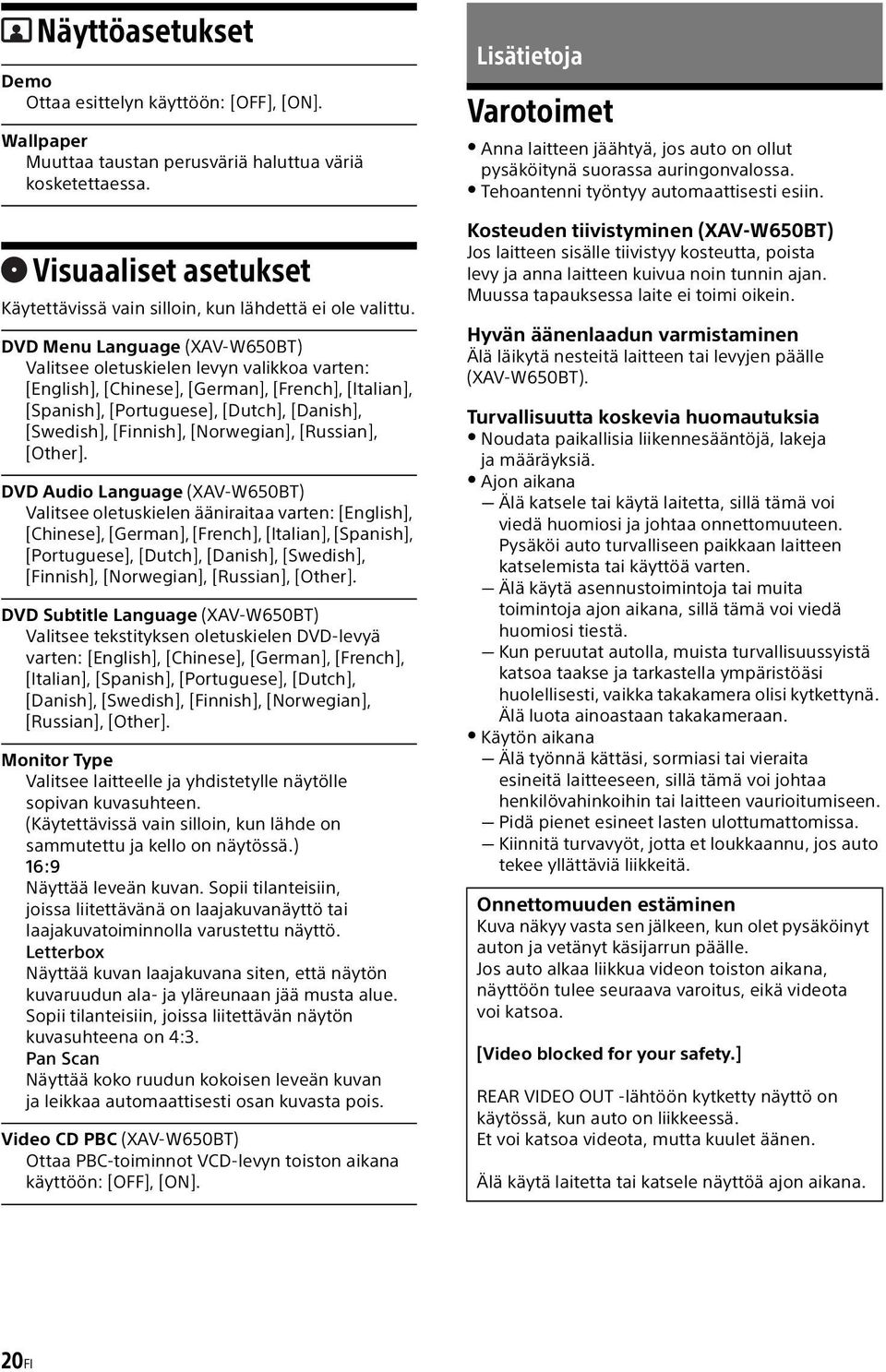 DVD Menu Language (XAV-W650BT) Valitsee oletuskielen levyn valikkoa varten: [English], [Chinese], [German], [French], [Italian], [Spanish], [Portuguese], [Dutch], [Danish], [Swedish], [Finnish],