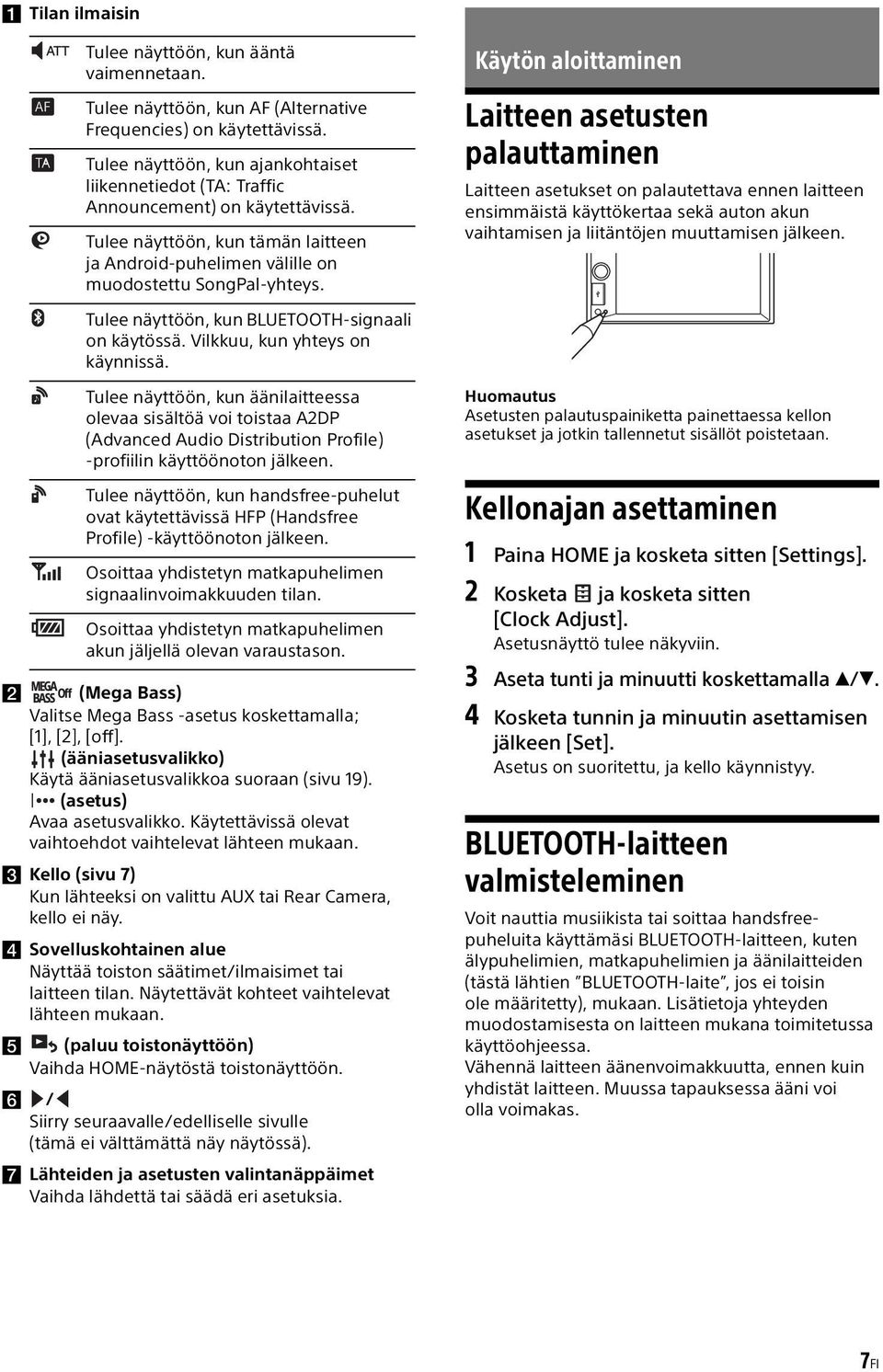 Käytön aloittaminen Laitteen asetusten palauttaminen Laitteen asetukset on palautettava ennen laitteen ensimmäistä käyttökertaa sekä auton akun vaihtamisen ja liitäntöjen muuttamisen jälkeen.